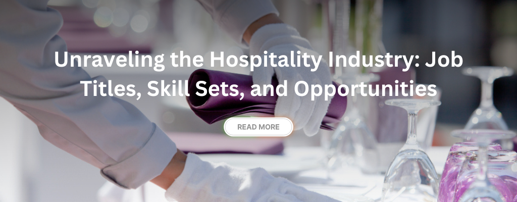 Unraveling the Hospitality Industry: Job Titles, Skill Sets, and Opportunities